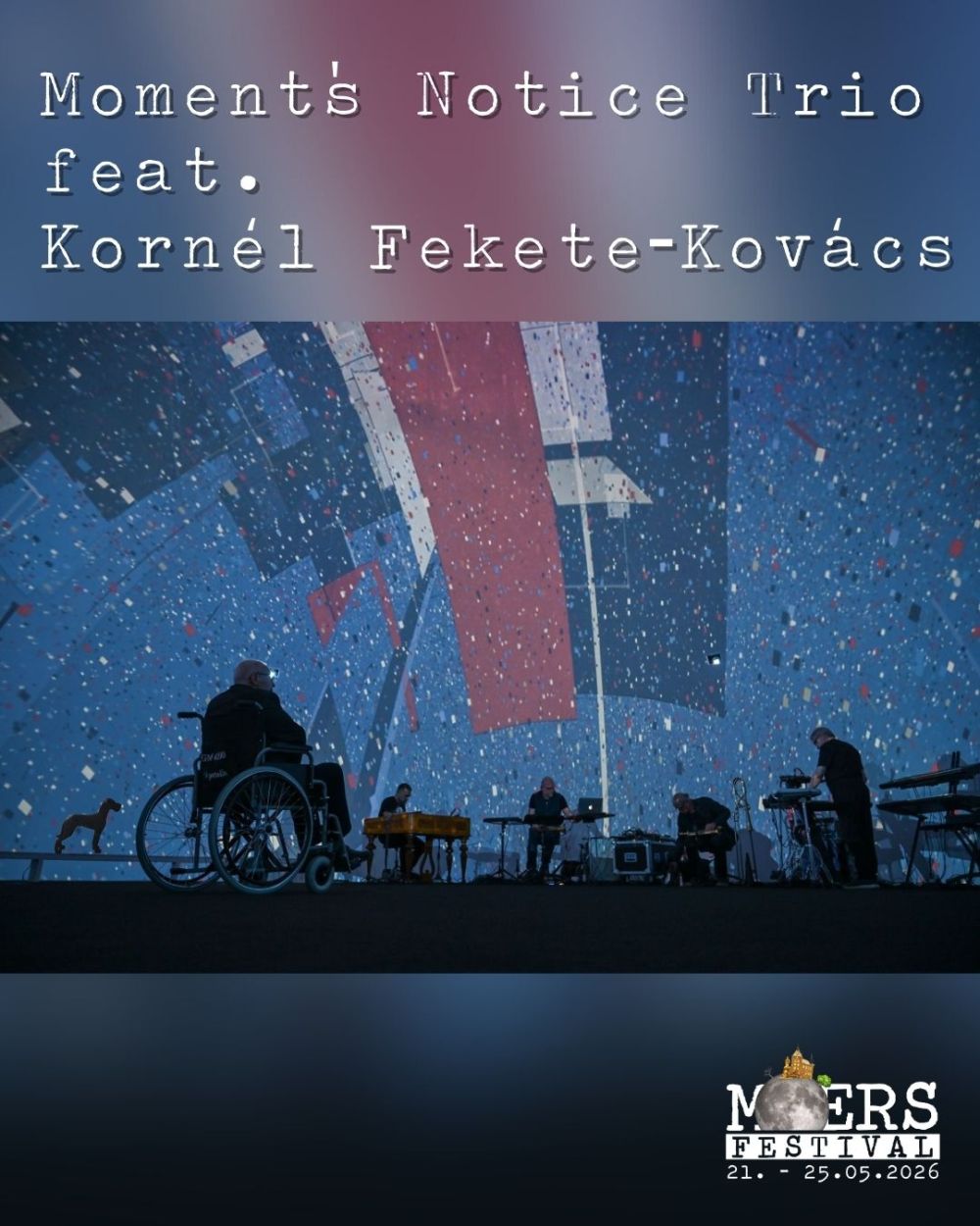 Several people stand in a circle with their instruments. Above them is a dome resembling a starry sky. Above them is the band name "Moments Notice Trio feat. Kornél Fekete-Kovács". The Moers Festival logo is in the lower right corner.